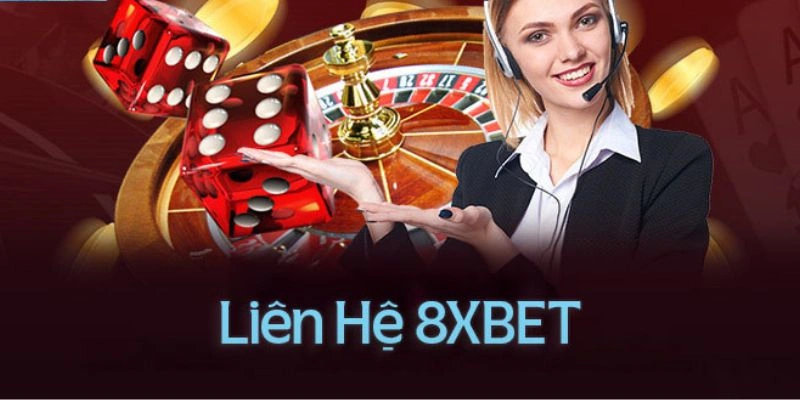 Liên hệ 8xbet - Hỗ trợ khách hàng như thượng đế