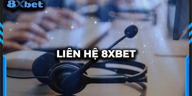 Một số phương thức liên hệ 8xbet nhanh chóng - kịp thời