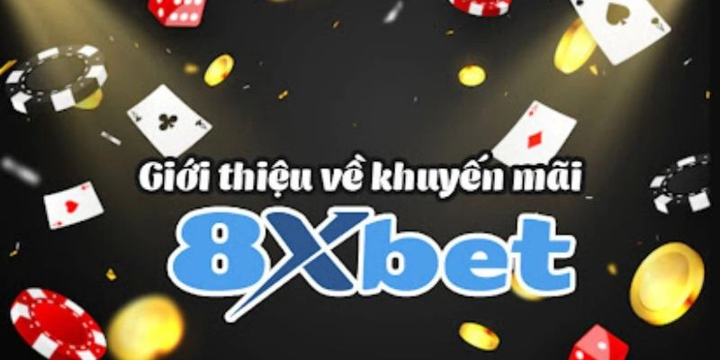 Tổng quan đôi nét về khuyến mãi 8xbet mới nhất hiện nay