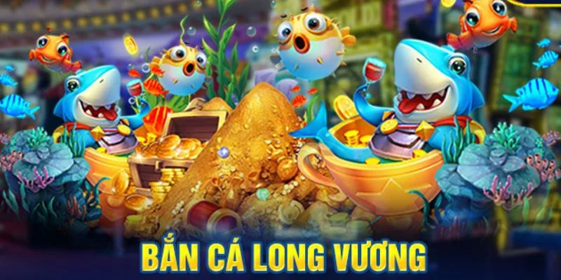 Bắn cá long vương