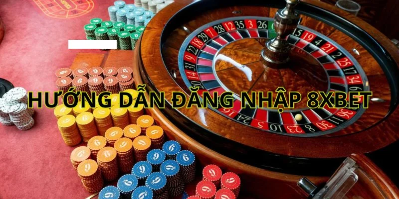 Hướng dẫn đăng nhập 8xbet thành công