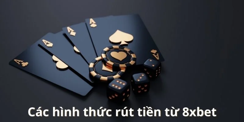 8Xbet hỗ trợ nhiều hình thức rút tiền đơn giản